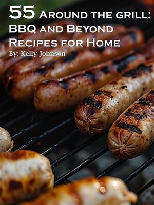 cover image of 55 Around the Grill BBQ and Beyond Recipes for Home